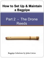 How to Set Up and Maintain a Bagpipe - Part 2 the Drone Reeds